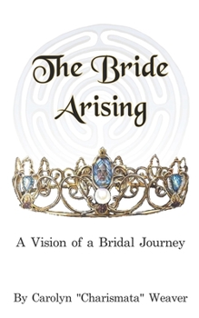 Paperback The Bride Arising: A Vision of a Bridal Journey Book