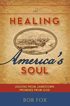 Paperback Healing America's Soul: Lessons from Jamestown. Promises from God Book