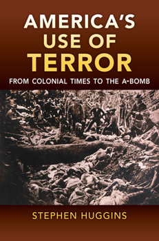 Hardcover America's Use of Terror: From Colonial Times to the A-Bomb Book