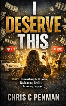 Paperback I DESERVE THIS: Entitled: Unmasking the Illusion, Reclaiming Reality, Restoring Purpose Book