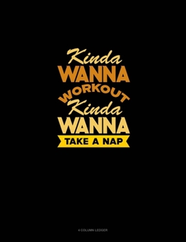 Paperback Kinda Wanna Workout Kinda Wanna Take A Nap: 4 Column Ledger Book
