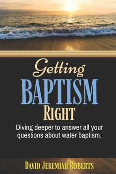 Paperback Getting BAPTISM Right: Divine Deeper To Answer All Your Questions About Water Baptism Book