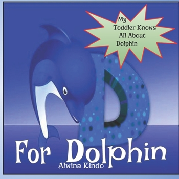 Paperback D for Dolphin: My Toddler knows all about Dolphin Book