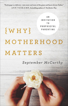 Paperback Why Motherhood Matters: An Invitation to Purposeful Parenting Book