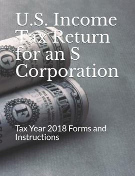 U.S. Income Tax Return for an S Corporation: Tax Year 2018 Forms and Instructions