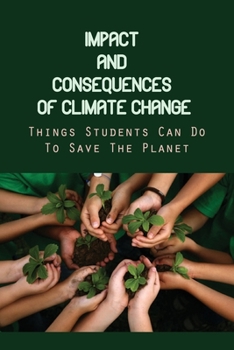 Paperback Impact And Consequences Of Climate Change: Things Students Can Do To Save The Planet: Changes In Water Temperature Book