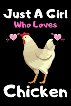 Paperback Just a girl who loves chicken: A Super Cute chicken notebook journal or dairy - chicken lovers gift for girls - chicken lovers Lined Notebook Journal Book