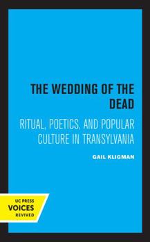 The Wedding of the Dead: Ritual, Poetics, and Popular Culture in Transylvania - Book  of the Studies on the History of Society and Culture