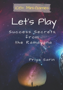 Paperback Let's Play: Success Secrets From The Ramayana: 108+ Mini Games to live the experience of the Ramayana Book