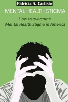 Paperback Mental Health stigma: How to overcome mental health stigma in America Book