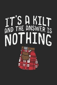 Paperback It's A Kilt And The Answer Is Nothing: 120 Pages I 6x9 I Blank Book