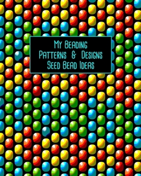 Paperback My Beading Patterns & Designs Seed Bead Ideas: Notebook with Peyote Stitch & Square Stitch Graph Paper to Brainstorm Beading Ideas Book