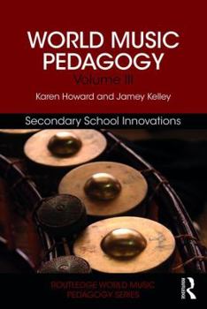 Paperback World Music Pedagogy, Volume III: Secondary School Innovations Book