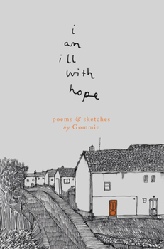 Paperback I Am Ill with Hope: Poems and Sketches by Gommie Book