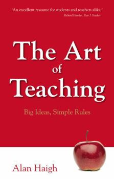 Paperback The Art of Teaching: Big Ideas, Simple Rules by Haigh, Alan (2009) Paperback Book