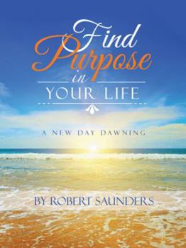 Paperback Find Purpose in Your Life: A New Day Dawning Book