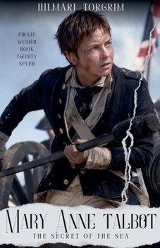 Mary Anne Talbot: The Secret of the Sea (Pirate Women)