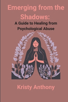 Emerging from the Shadows: A Guide to Healing from Psychological Abuse