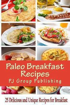 Paperback Paleo Breakfast Recipes: 25 Delicious and Unique Recipes for Breakfast Book