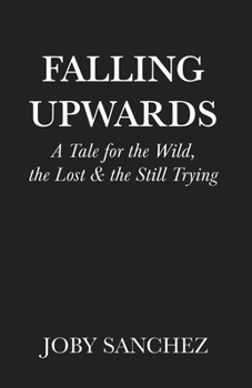 Paperback Falling Upwards: A Tale for the Wild, the Lost, and the Still Trying Book
