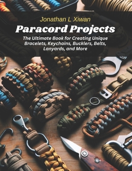 Paperback Paracord Projects: The Ultimate Book for Creating Unique Bracelets, Keychains, Bucklers, Belts, Lanyards, and More Book
