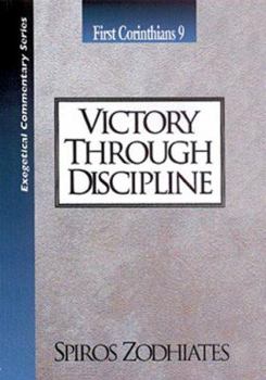 Victory Through Discipline: First Corinthians Chapter Nine Exegetical Commentary Series