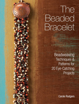 Paperback The Beaded Bracelet: Beadweaving Techniques & Patterns for 20 Eye-Catching Projects Book