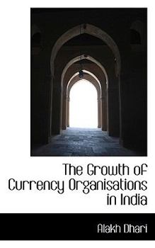 Paperback The Growth of Currency Organisations in India Book