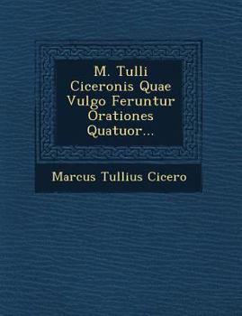 Paperback M. Tulli Ciceronis Quae Vulgo Feruntur Orationes Quatuor... [Latin] Book