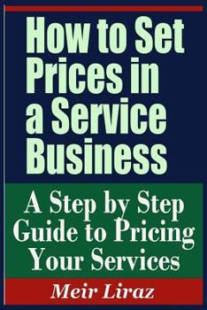 Paperback How to Set Prices in a Service Business - A Step by Step Guide to Pricing Your Services Book