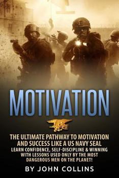 Paperback Motivation: The Ultimate Pathway to Motivation and Success like a US NAVY SEAL: Learn Confidence, Self-Discipline & Winning with L Book