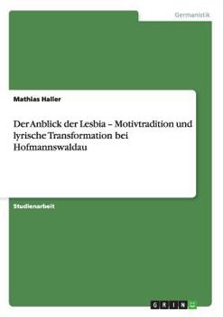 Paperback Der Anblick der Lesbia - Motivtradition und lyrische Transformation bei Hofmannswaldau [German] Book