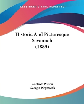 Historic And Picturesque Savannah... - Primary Source Edition
