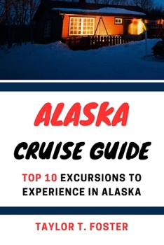 Paperback Alaska Cruise Guide: Top 10 Excursions to Experience in Alaska Book