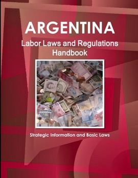 Paperback Argentina Labor Laws and Regulations Handbook: Strategic Information and Basic Laws Book