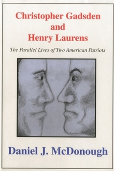Hardcover Christopher Gadsden and Henry Laur: The Parallel Lives of Two American Patriots Book