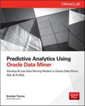 Paperback Predictive Analytics Using Oracle Data Miner: Develop & Use Data Mining Models in Oracle Data Miner, SQL & PL/SQL Book