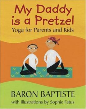 Hardcover My Daddy Is a Pretzel: Yoga for Parents and Kids Book
