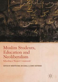 Hardcover Muslim Students, Education and Neoliberalism: Schooling a 'Suspect Community' Book