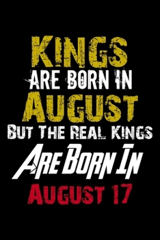 Paperback Kings Are Born In August Real Kings Are Born In August 17 Notebook Birthday Funny Gift: Lined Notebook / Journal Gift, 110 Pages, 6x9, Soft Cover, Mat Book