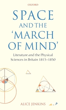 Hardcover Space and the 'March of Mind': Literature and the Physical Sciences in Britain 1815-1850 Book