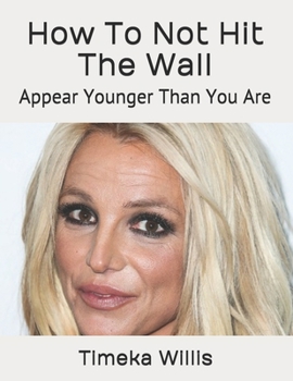 How To Not Hit The Wall: Appear Younger Than You Are