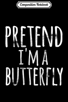 Composition Notebook: Funny Easy Lazy Halloween PRETEND I'M A BUTTERFLY Costume  Journal/Notebook Blank Lined Ruled 6x9 100 Pages
