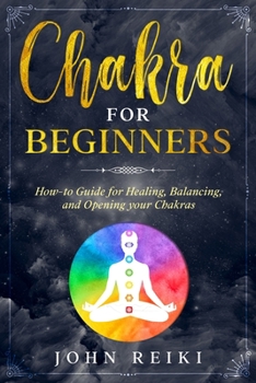Paperback Chakra for Beginners: How-to Guide for Healing, Balancing, and Opening your Chakras Book