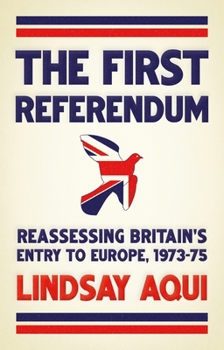 Paperback The First Referendum: Reassessing Britain's Entry to Europe, 1973-75 Book