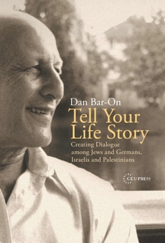 Hardcover Tell Your Life Story: Creating Dialogue among Jews and Germans, Israelis and Palestinians [Large Print] Book