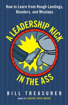 Paperback A Leadership Kick in the Ass: How to Learn from Rough Landings, Blunders, and Missteps Book