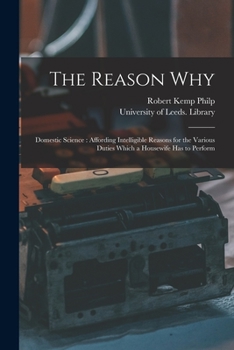 Paperback The Reason Why: Domestic Science: Affording Intelligible Reasons for the Various Duties Which a Housewife Has to Perform Book