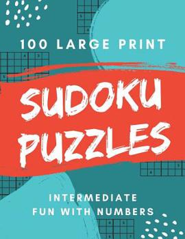 Paperback Sudoku Puzzles 100 Large Print: Fun With Numbers, Intermediate Puzzles [Large Print] Book