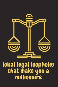 Paperback lobal legal loopholes that make you a millionaire: lobal legal loopholes that make you a millionaire Book